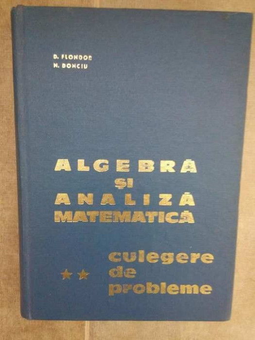 D. Flondor - Algebra si analiza matematica culgere de probleme, vol. 2 (1965)