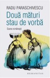 Doua maturi stau de vorba - Radu Paraschivescu - Humanitas