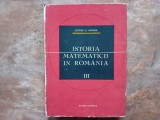 Istoria Matematicii In Romania, volumul 3 -George St. Andonie
