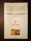 Ioan Groșan - Caravana cinematografică și alte povestiri (ediție definitivă; Corint) (vezi descriere)