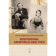 Dostoievski, amintirile unei vieti &ndash; Anna Grigorievna Dostoievskaia