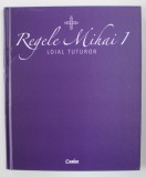 REGELE MIHAI I - LOIAL TUTUROR , 2018