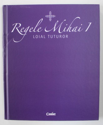 REGELE MIHAI I - LOIAL TUTUROR , 2018 foto