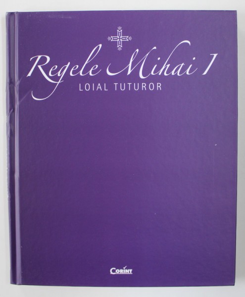 REGELE MIHAI I - LOIAL TUTUROR , 2018
