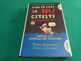 CUM SĂ FACI SĂ NU CITEȘTI &Icirc;N VACANȚA DE VARĂ * TOMMY GREENWALD / 2013 * 3 2 3