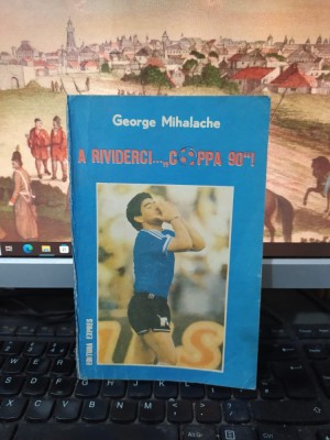 George Mihalache, A rividerci... Coppa 90!, București 1990, 208 foto