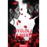 Gyűl&ouml;lj, ha mersz! - Holmes K. M.
