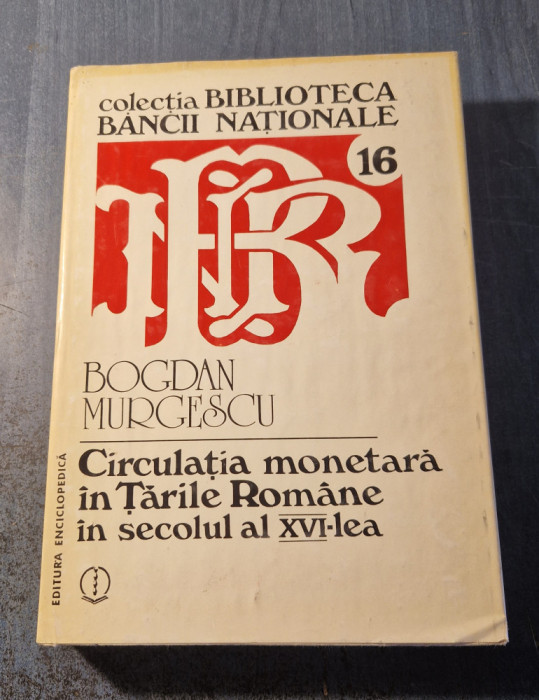 Circulatia monetara in Tarile Romane in secolul al 16 lea Bogdan Murgescu