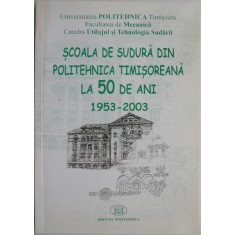 Scoala de Sudura din Politehnica timisoreana la 50 de ani (1953-2003) &ndash; Livius Milos