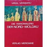Die Wandmalerei der Nord Moldau - 1974 - Virgil Vătășianu (AS420)