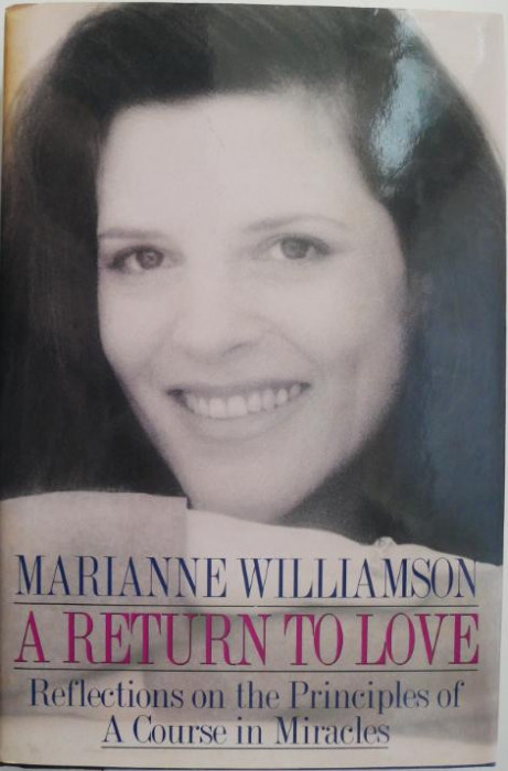 A Return to Love. Reflections on the Principles of A Course in Miracles &ndash; Marianne Williamson
