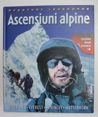 ASCENSIUNI ALPINE - AVENTURI LEGENDARE - EIGER , K2 , EVEREST , McKINLEY , MATTERHORN , 2010 , CONTINE SI DOUA POSTERE foto