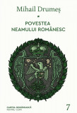 Povestea neamului rom&acirc;nesc. Vol. 7 - Mihail Drumeș, cartea romaneasca