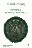 Povestea neamului rom&acirc;nesc. Vol. 7 - Mihail Drumeș, cartea romaneasca