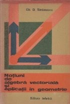 Notiuni de algebra vectoriala si aplicatii in geometrie