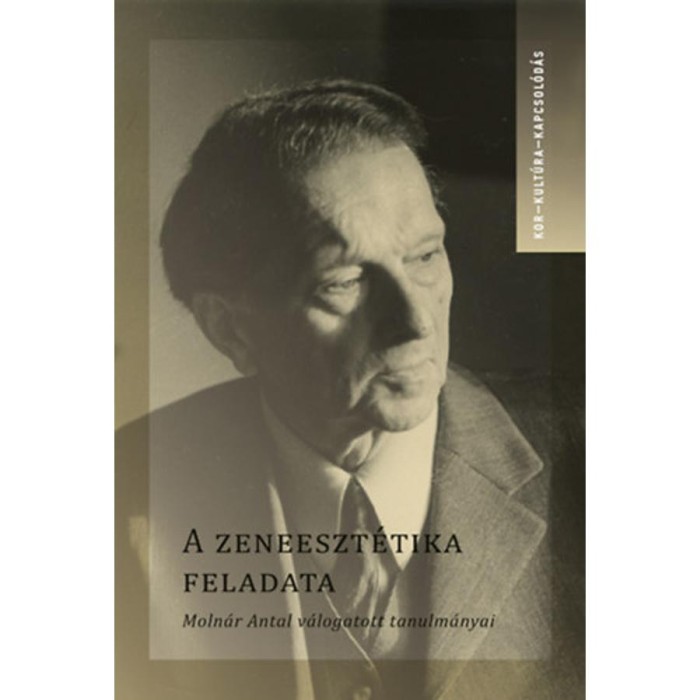 A zeneeszt&eacute;tika feladata - Moln&aacute;r Antal v&aacute;logatott tanulm&aacute;nyai - Demeter Tam&aacute;s