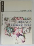 EDUCATIA SI MIZELE EI SOCIALE de DENIZIA GAL , 2002