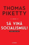 Sa vina socialismul! Cronici 2016-2020 - Thomas Piketty - Carte Noua/Anticariat