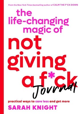 The Life-Changing Magic of Not Giving a F*ck Journal: Simple Ways to Care Less and Get More