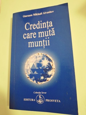 Credinta care muta muntii - Omraam Mikhael Aivanhov foto