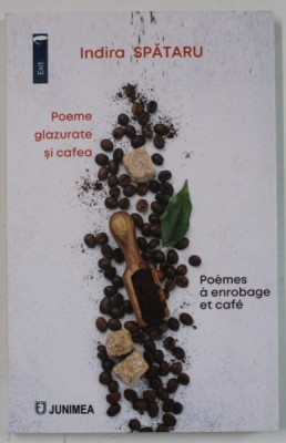 POEME GLAZURATE SI CAFEA / POEMESA ENROBAGE ET CAFE , VERSURI de INDIRA SPATARU , EDITIE BILINGVA ROMANA - FRANCEZA , 2023 foto