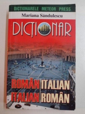 DICTIONAR ROMAN ITALIAN , ITALIAN ROMAN de MARIANA SANDULESCU , 2005 , REEDITARE 2015 foto