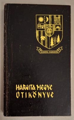 Hargita megye utikonyve - Ferenczi Geza, Ioan OPrea, Zold Lajos Judetul Harghita limba maghiara, cu harta intacta 1973, fotografii color foto
