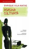 Asasina cultivată - Paperback brosat - Enrique Vila-Matas - RAO