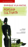 Cumpara ieftin Asasina cultivată - Paperback brosat - Enrique Vila-Matas - RAO