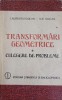 TRANSFORMARI GEOMETRICE. CULEGERE DE PROBLEME-L. DUICAN, I. DUICAN-269783