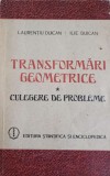 TRANSFORMARI GEOMETRICE. CULEGERE DE PROBLEME-L. DUICAN, I. DUICAN-269783