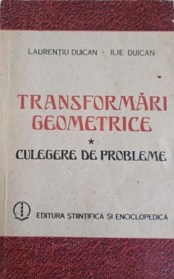 TRANSFORMARI GEOMETRICE. CULEGERE DE PROBLEME-L. DUICAN, I. DUICAN-269783 foto