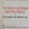 TRANSFORMARI GEOMETRICE. CULEGERE DE PROBLEME-L. DUICAN, I. DUICAN-269783