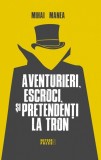 Cumpara ieftin Aventurieri escroci si pretendenti la tron