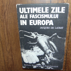 Jacques De Launay -Ultimele zile ale Fascismului in Europa
