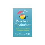 Practical Optimism: The Art, Science, and Practice of Exceptional Well-Being