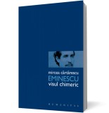 Eminescu. Visul chimeric - Mircea Cartarescu - Humanitas