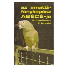 Az amator fenykepesz ABECE-je (ABC-ul fotografului amator / limba maghiara)