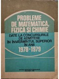 I. Gh. Sabac - Probleme de matematica, fizica si chimie date la concursurile de admitere in invatamantul superior in anii 1978 - 1979 (Editia: 1980)