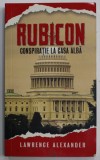 RUBICON , CONSPIRATIE LA CASA ALBA de LAWRENCE ALEXANDER , 2013 , PREZINTA URME DE INDOIRE SI DE UZURA