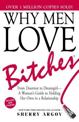 Why Men Love Bitches: From Doormat to Dreamgirl - A Woman&amp;#039;s Guide to Holding Her Own in a Relationship foto