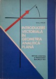 Introducere Vectoriala in Geometria Analitica Plana - Radu Miron - Matematica