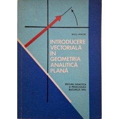 Introducere vectoriala in geometria analitica plana &ndash; Radu Miron