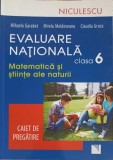 EVALUARE NATIONALA CLASA A 6-A: MATEMATICA SI STIINTE ALE NATURII. CAIET DE PREGATIRE-MIHAELA GARABET, MIRE-249330