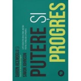 Putere si progres. Lupta noastra de o mie de ani pentru tehnologie si progres - Daron Acemoglu, Simon Johnson