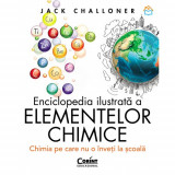 Cumpara ieftin Enciclopedia ilustrata a elementelor chimice. Chimia pe care nu o inveti la scoala (cartonata) - Jack Challoner