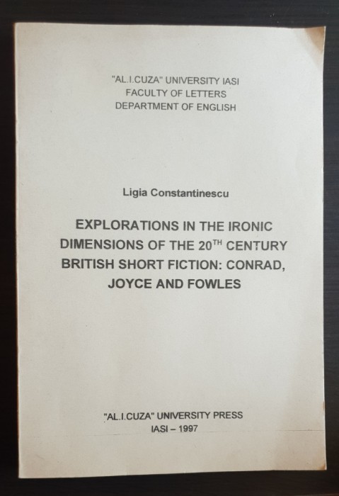 Explorations in The Ironic Dimensions of The 20th Century: Conrad*Joyce*Fowles