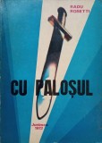 Cu Palosul - Radu Rosetti, 1972, Junimea, Roman, Beletristica, 475 pagini, Paperback