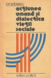 ION TUDOSESCU - ACTIUNEA UMANA SI DIALECTICA VIETII SOCIALE