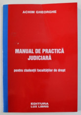 MANUAL DE PRACTICA JUDICIARA - PENTRU STUDENTII FACULTATILOR DE DREPT de ACHIM GHEORGHE , 2006 foto